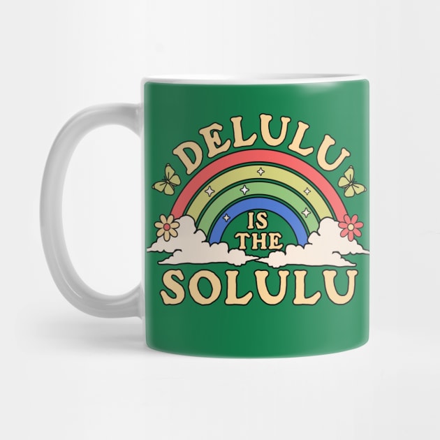 Delulu is the Solulu - Being Delulu is the Solulu Retro by OrangeMonkeyArt